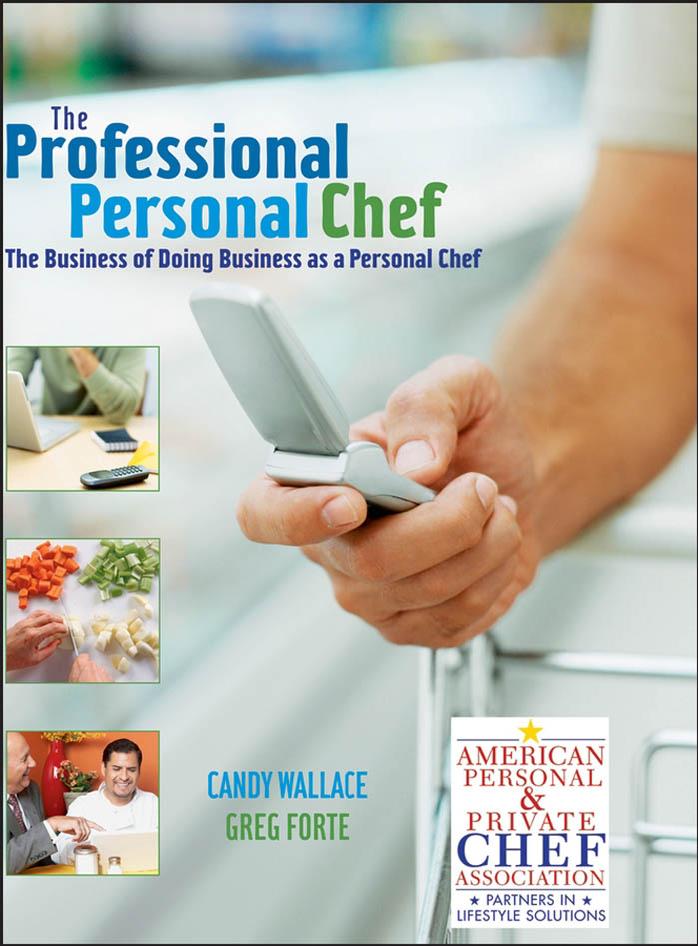 The Professional Personal Chef: The Business of Doing Business as a Personal Chef by Candy Wallace Greg Forte