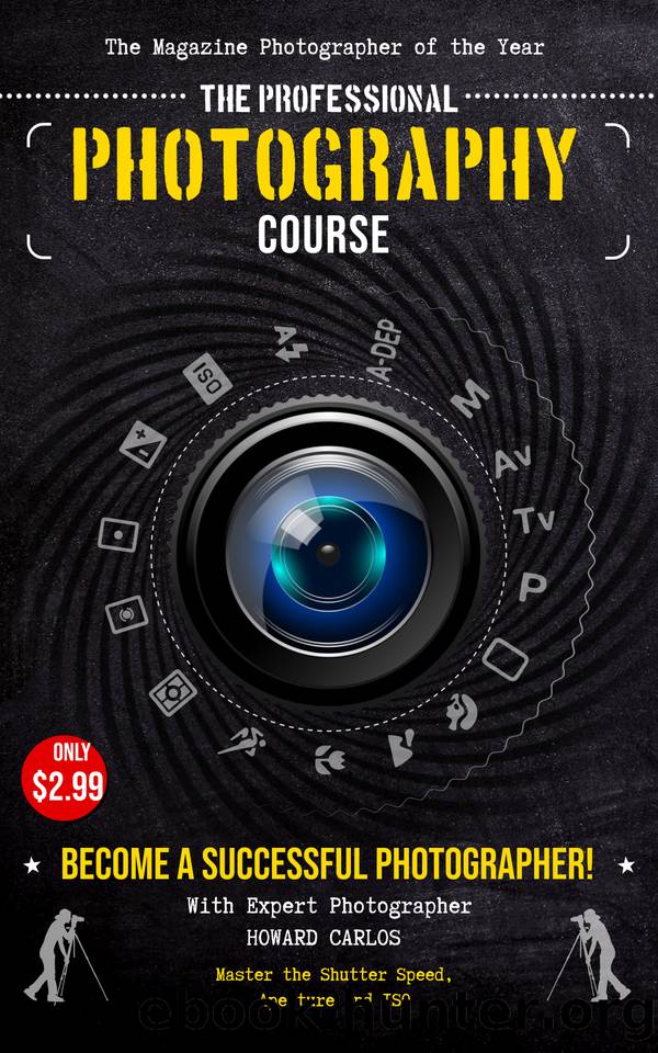 The Professional Photography Course: Become a Successful Photographer! with Expert Photographer Howard Carlos by Carlos Howard