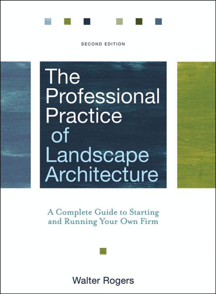 The Professional Practice of Landscape Architecture: A Complete Guide to Starting and Running Your Own Firm, Second Edition by Walter Rogers