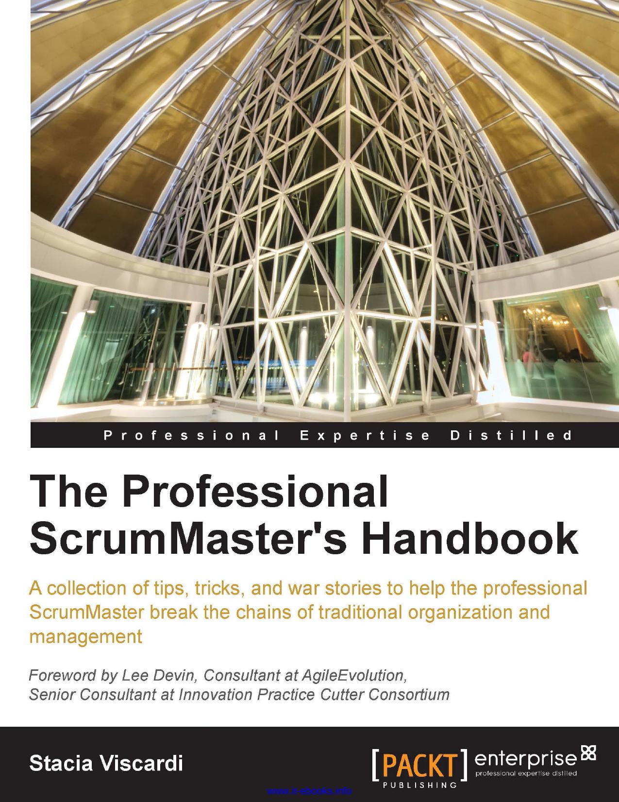The Professional ScrumMaster's Handbook: A collection of tips, tricks, and war stories to help the professional ScrumMaster break the chains of traditional organization and management by Stacia Viscardi