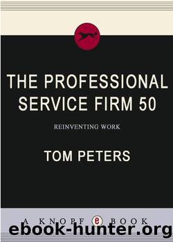 The Professional Service Firm 50 (Reinventing Work) by Tom Peters