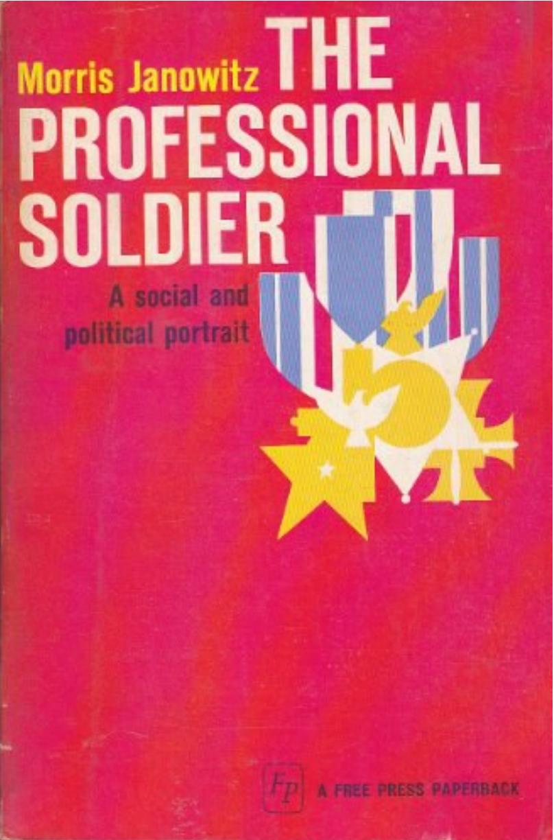 The Professional Soldier: A Social and Political Portrait by Morris Janowitz