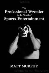 The Professional Wrestler in the World of Sports-Entertainment by Matt Murphy