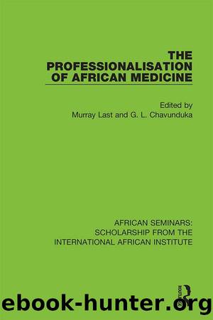 The Professionalisation of African Medicine by Murray Last G. L. Chavunduka