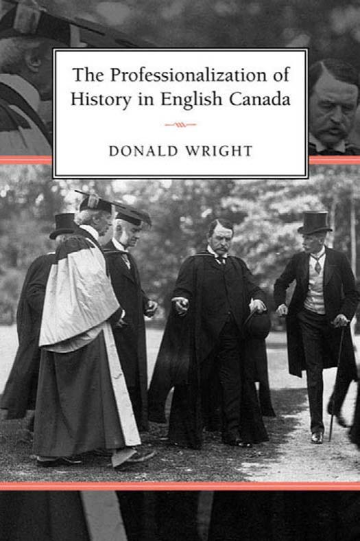 The Professionalization of History in English Canada by Donald A. Wright