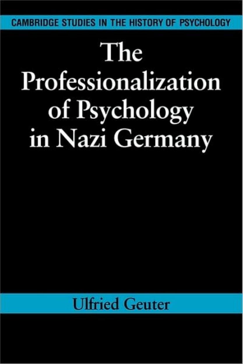 The Professionalization of Psychology in Nazi Germany by Ulfried Geuter Richard Holmes