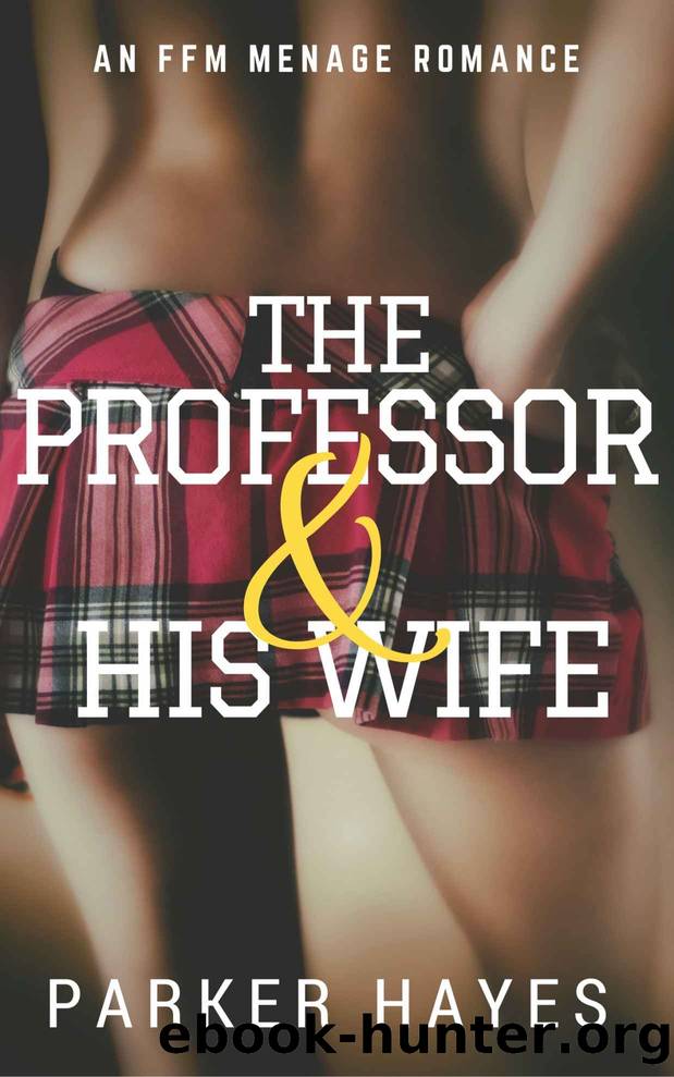 The Professor & His Wife: An FFM MÃ©nage Romance by Parker Hayes