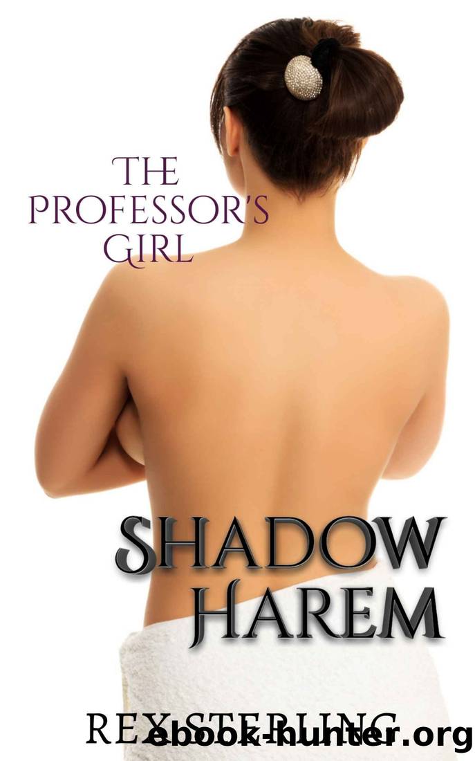 The Professor's Girl: A Harem Trilogy (Shadow Harem Book 1) by Rex Sterling