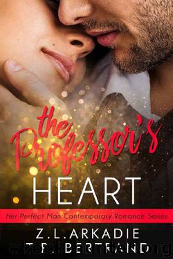 The Professor's Heart (Her Perfect Man Contemporary Romance) by Z.L. Arkadie & T.R. Bertrand