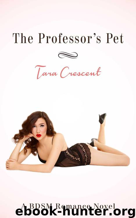 The Professor's Pet (A BDSM Romance Novel) by Crescent Tara