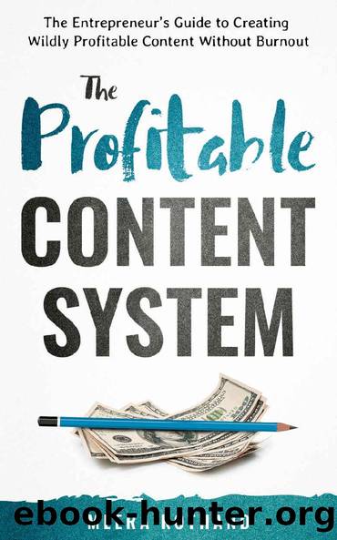 The Profitable Content System: The Entrepreneur's Guide to Creating Wildly Profitable Content Without Burnout by Meera Kothand