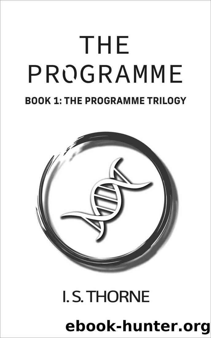 The Programme: Book 1: The Programme Trilogy - the completely believable and gripping YA dystopian trilogy that will have you holding your breath in suspense by I S Thorne