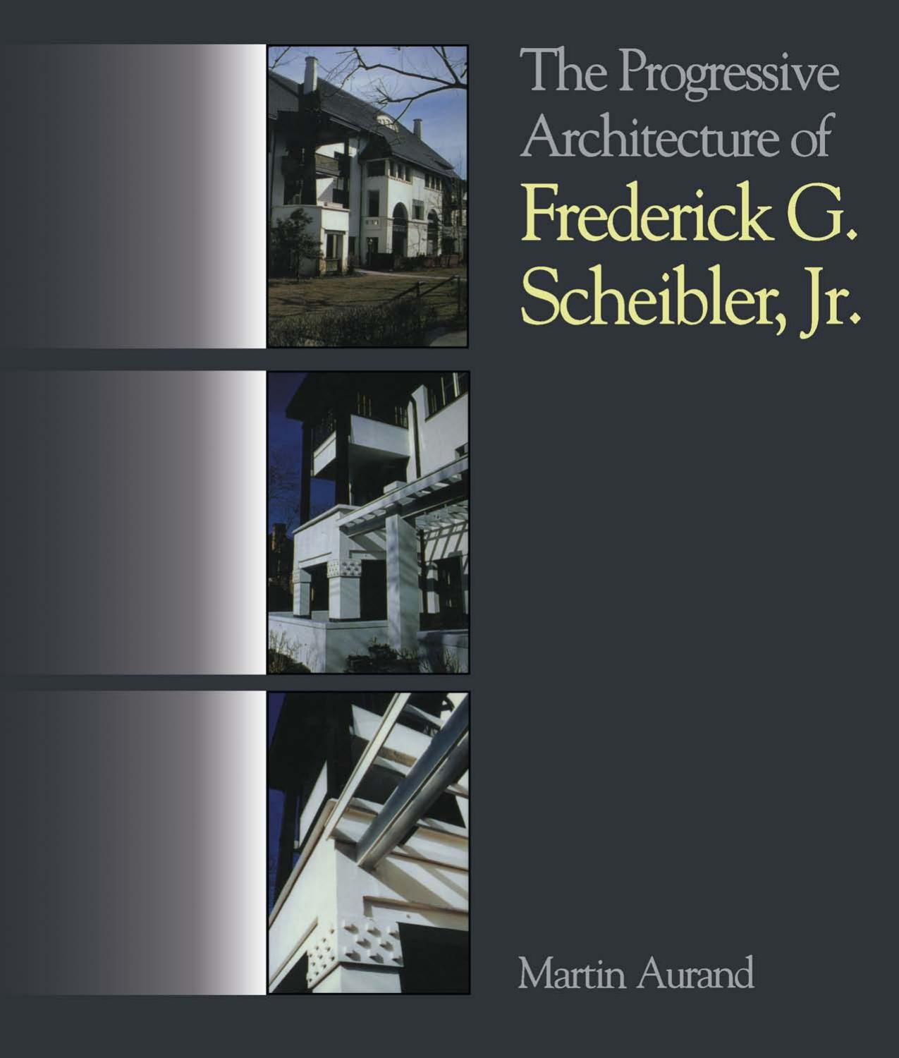 The Progressive Architecture Of Frederick G. Scheibler, Jr by Unknow