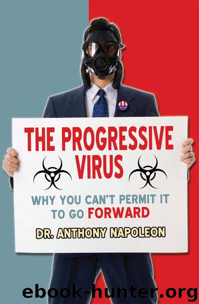 The Progressive Virus: Why You Can't Permit it to Go Forward by Napoleon Anthony
