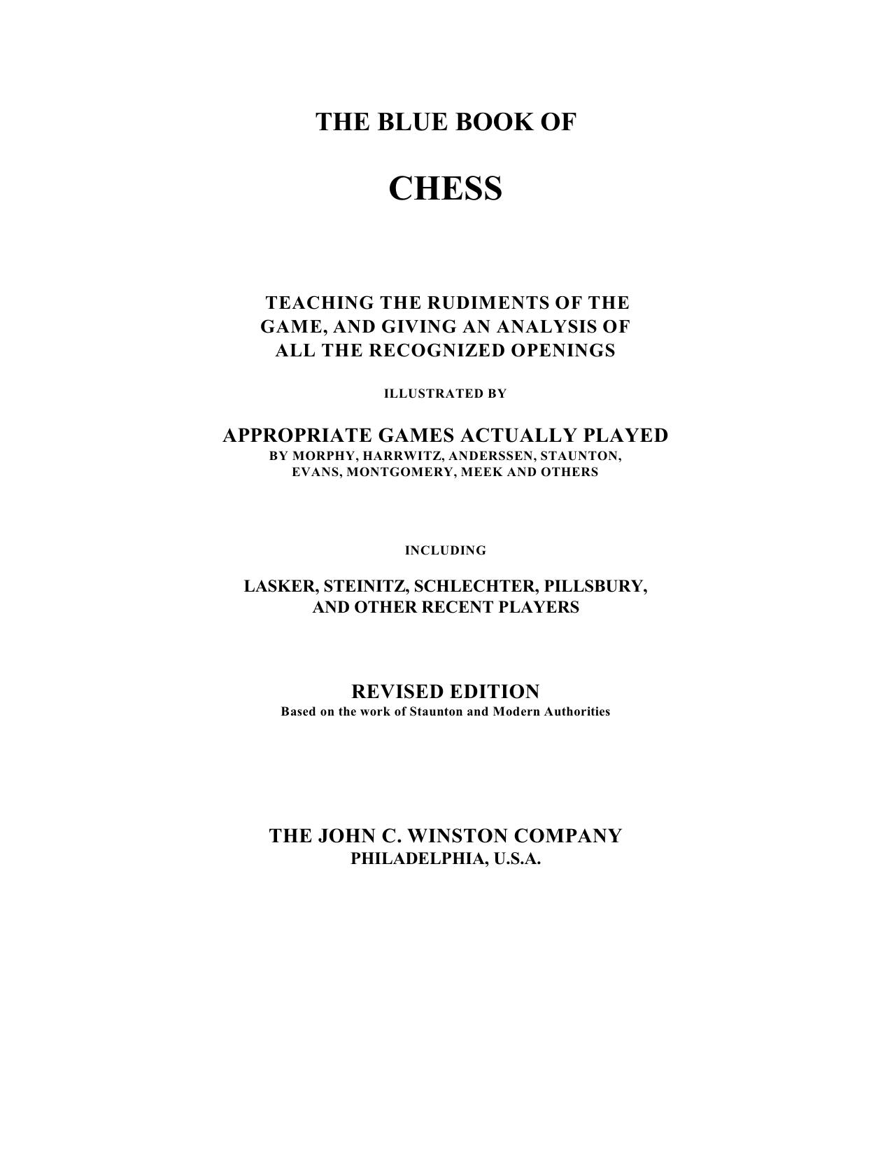 The Project Gutenberg eBook of The Blue Book of Chess, based on the work of Staunton and Modern Authorities. by The Blue Book Of Chess-X OCR 517p