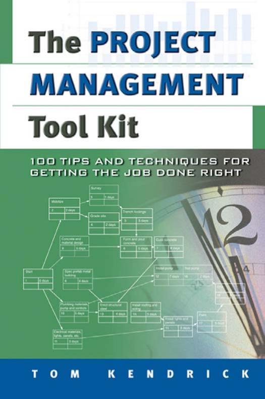 The Project Management Tool Kit: 100 Tips and Techniques for Getting the Job Done Right by Tom Kendrick PMP