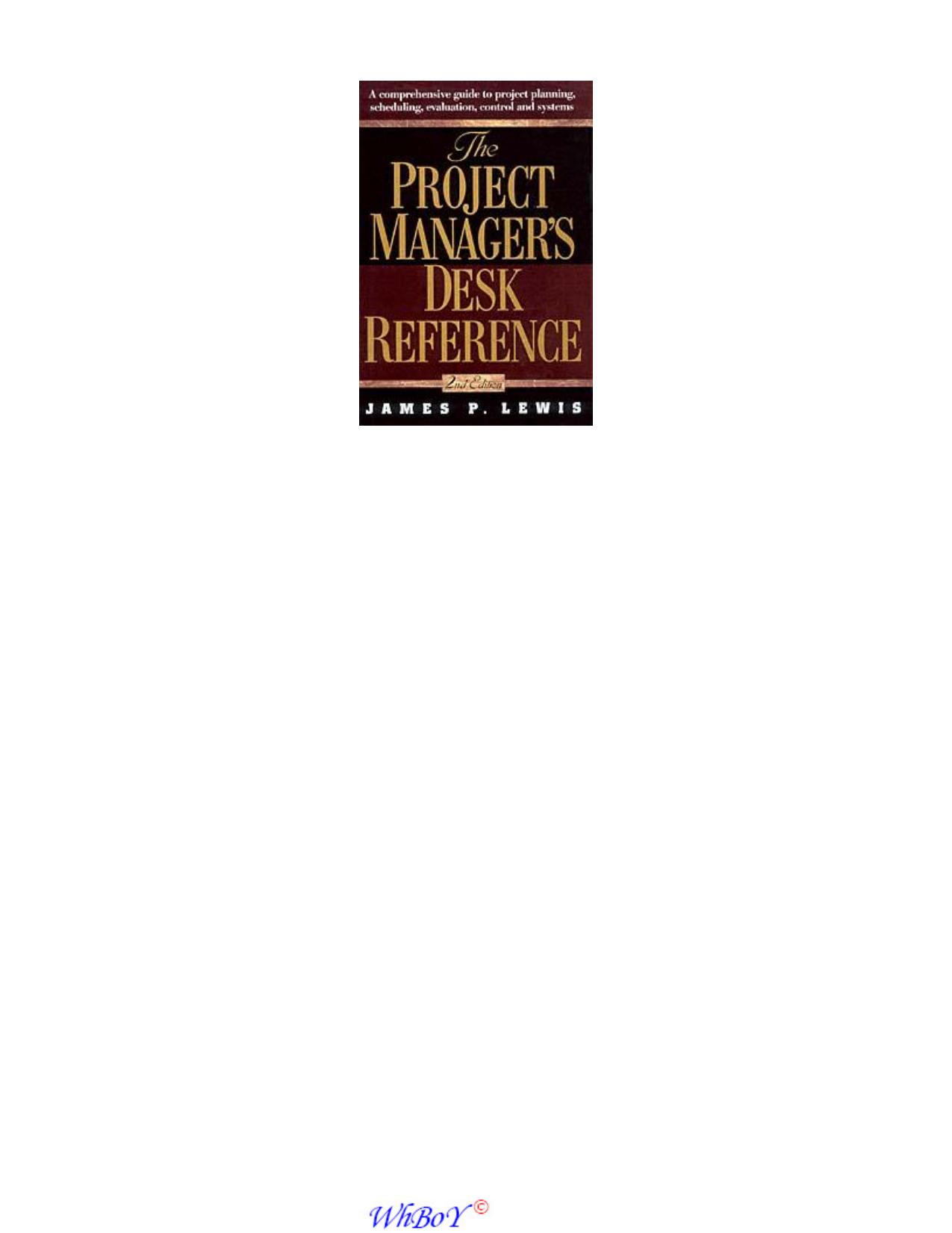 The Project Manager's Desk Reference. A Comprehensive Guide to Project Planning, Scheduling, Evaluation, and Systems (2001) by James P. Lewis