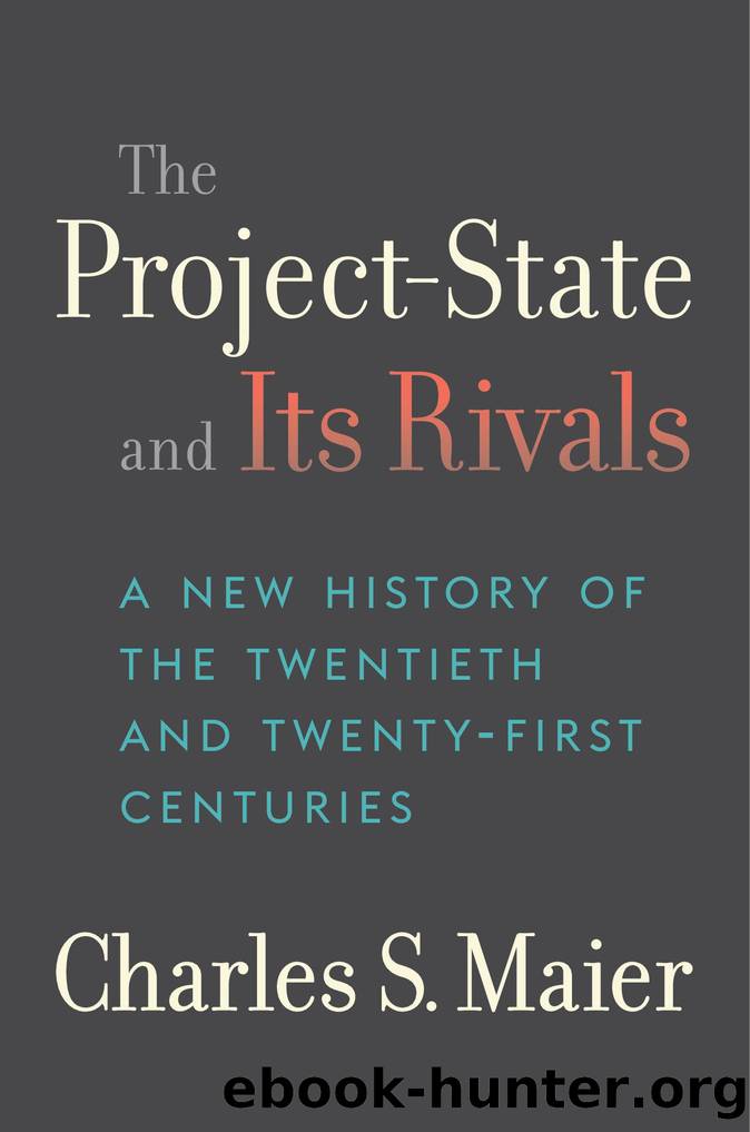 The Project-State and Its Rivals by Charles S. Maier