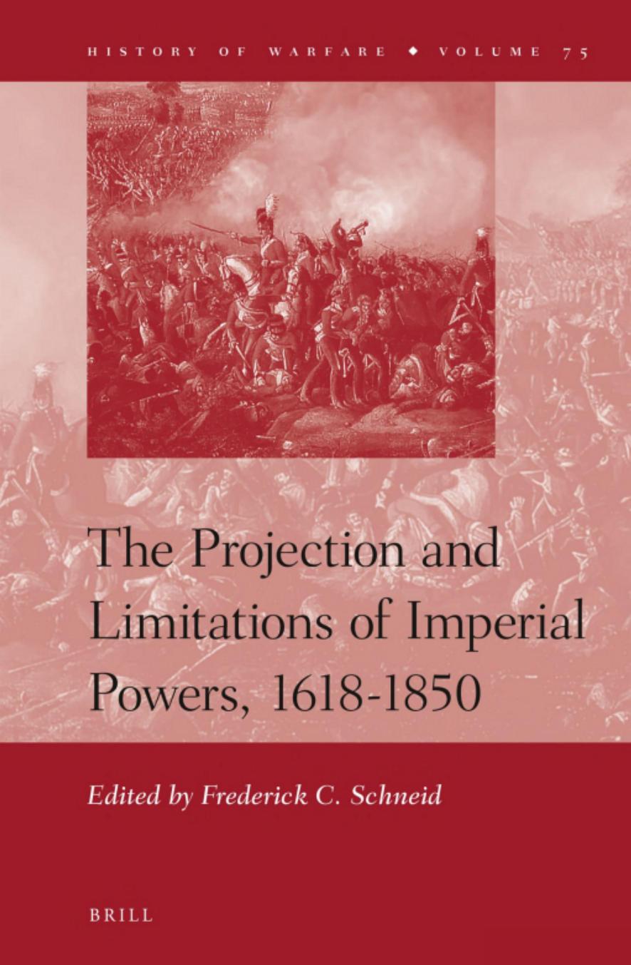 The Projection and Limitations of Imperial Powers, 1618-1850 by Frederick C. Schneid