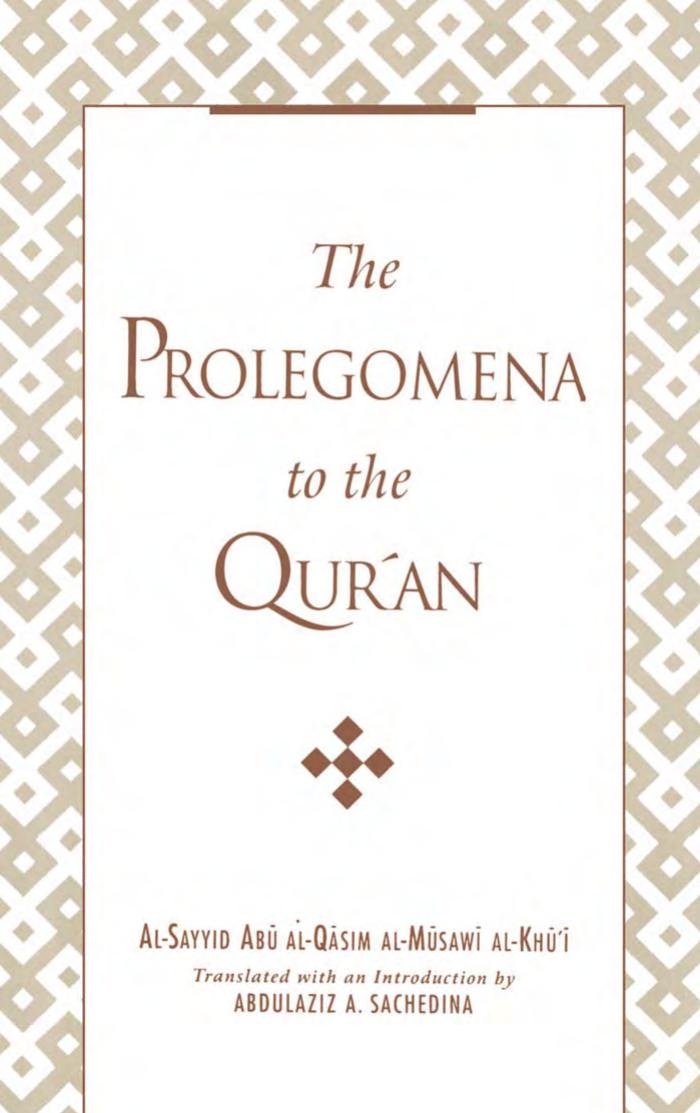 The Prolegomena to the Qur'an by Al-Sayyid Abu al-Qasim al-Musawi al-Khu'i (transl by Abdul Aziz Sachedina)