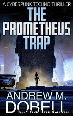 The Prometheus Trap: A Cyberpunk Techno Thriller (The New Prometheus Book 3) by Andrew M. Dobell