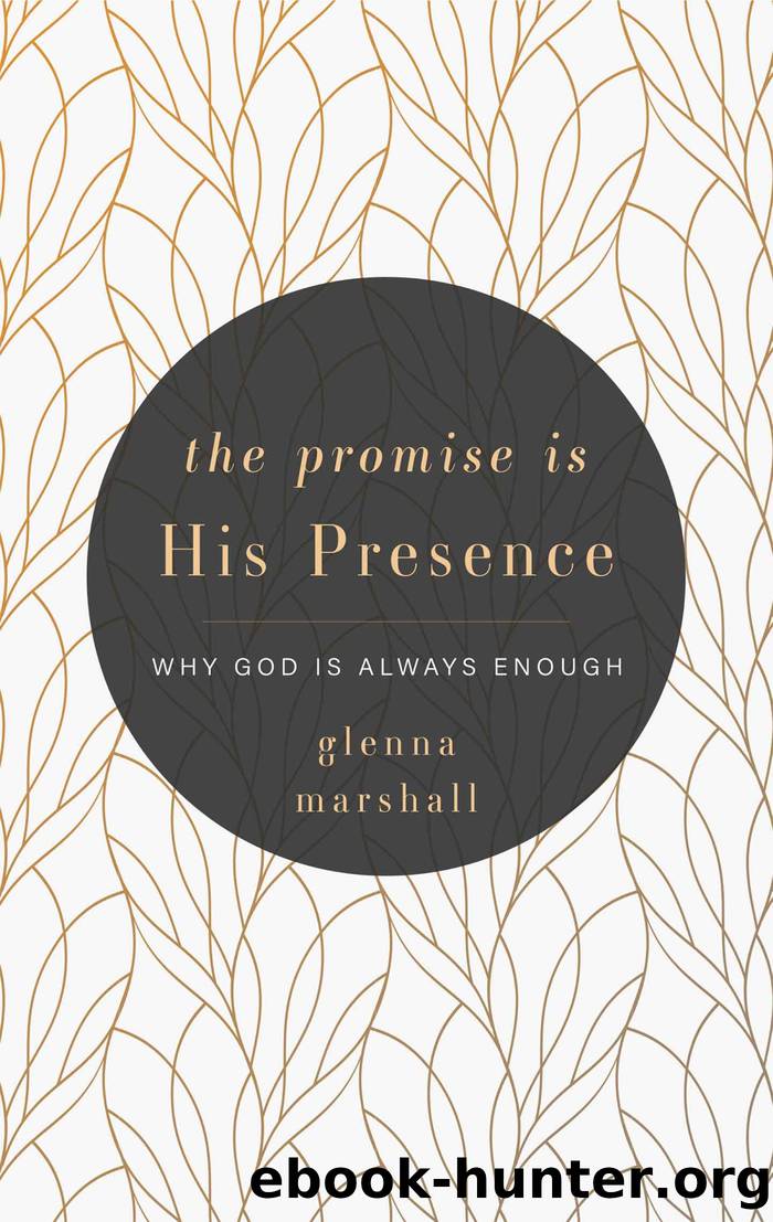 The Promise Is His Presence by Glenna Marshall