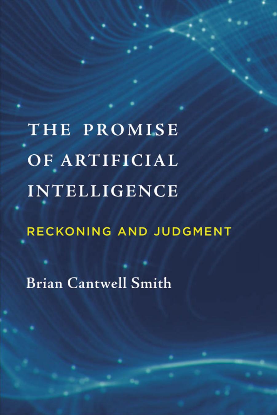 The Promise of Artificial Intelligence: Reckoning and Judgment by Smith Brian Cantwell