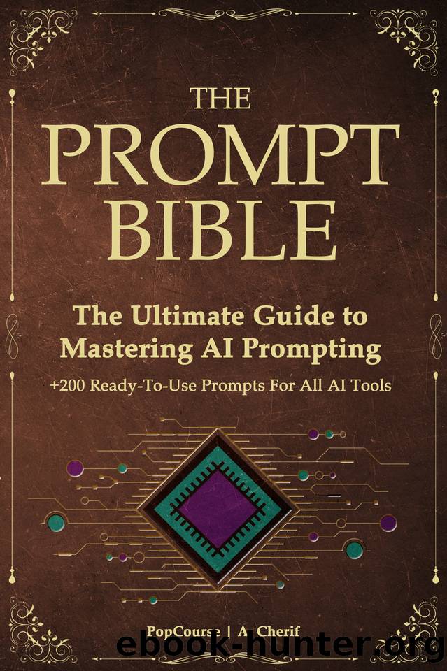 The Prompt Bible: The Ultimate Guide to Mastering AI Prompting | 200+ Ready-to-Use Prompts for All AI Tools. by Cherif A. & Course Pop