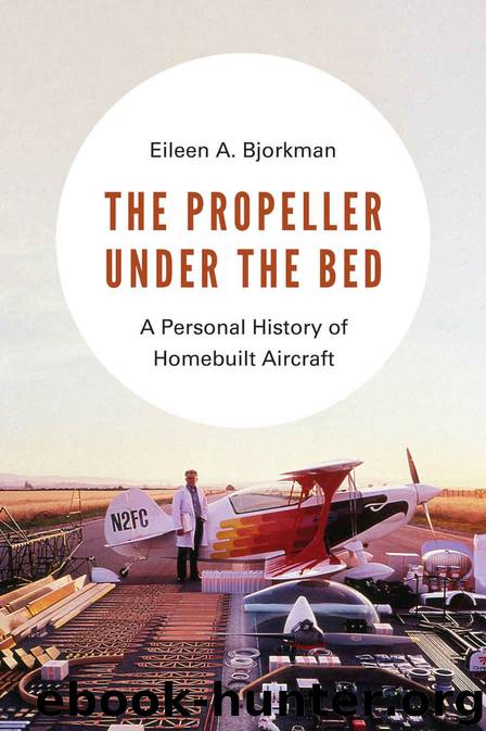 The Propeller under the Bed: A Personal History of Homebuilt Aircraft by Eileen A. Bjorkman