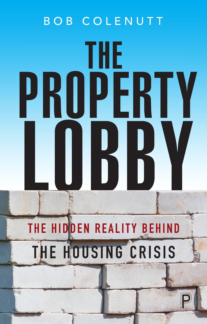 The Property Lobby: The Hidden Reality behind the Housinng Crisis by Bob Colenutt