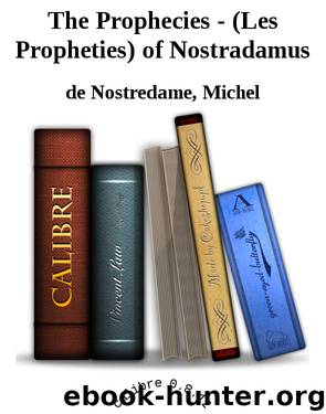 The Prophecies - (Les Propheties) of Nostradamus by de Nostredame Michel