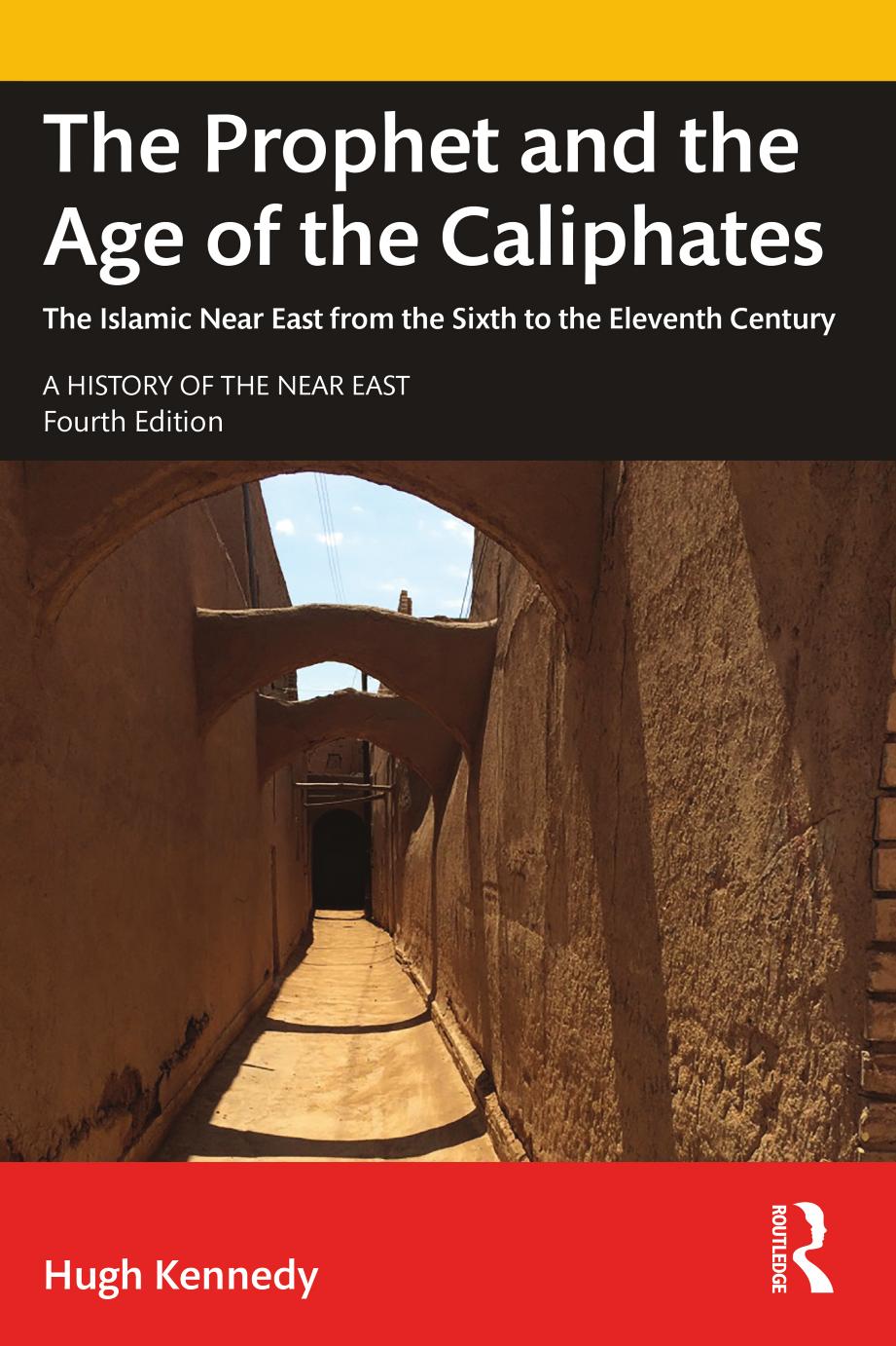 The Prophet and the Age of the Caliphates; The Islamic Near East from the Sixth to the Eleventh Century by Hugh Kennedy