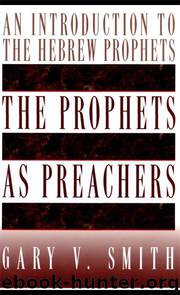 The Prophets as Preachers: An Introduction to the Hebrew Prophets by Smith Gary V