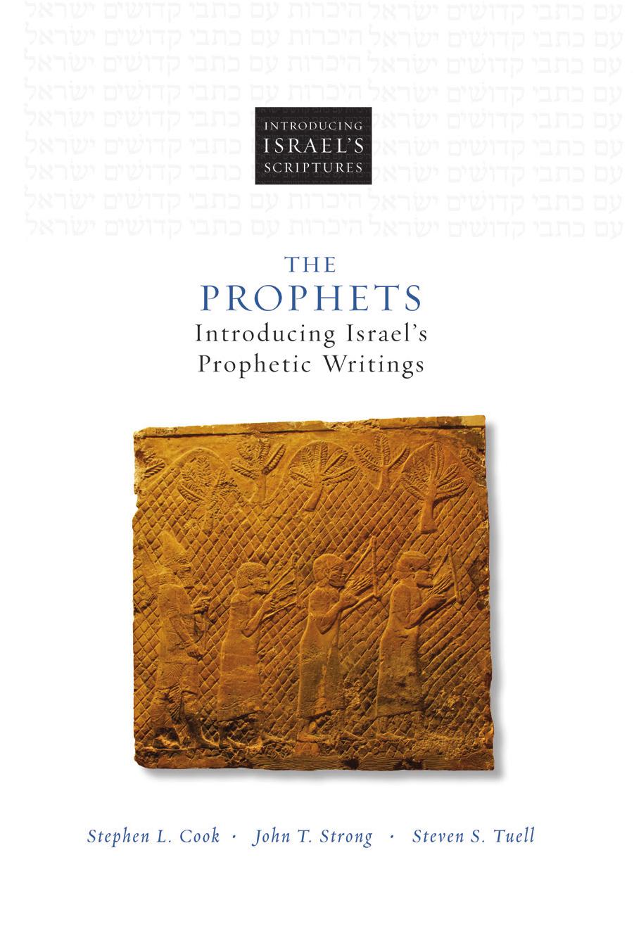 The Prophets: Introducing Israelâs Prophetic Writings by Stephen L. Cook John T. Strong and Steven S. Tuell