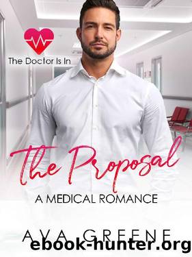 The Proposal: A Medical Romance (The Doctor is IN Book 5) by Ava Greeene