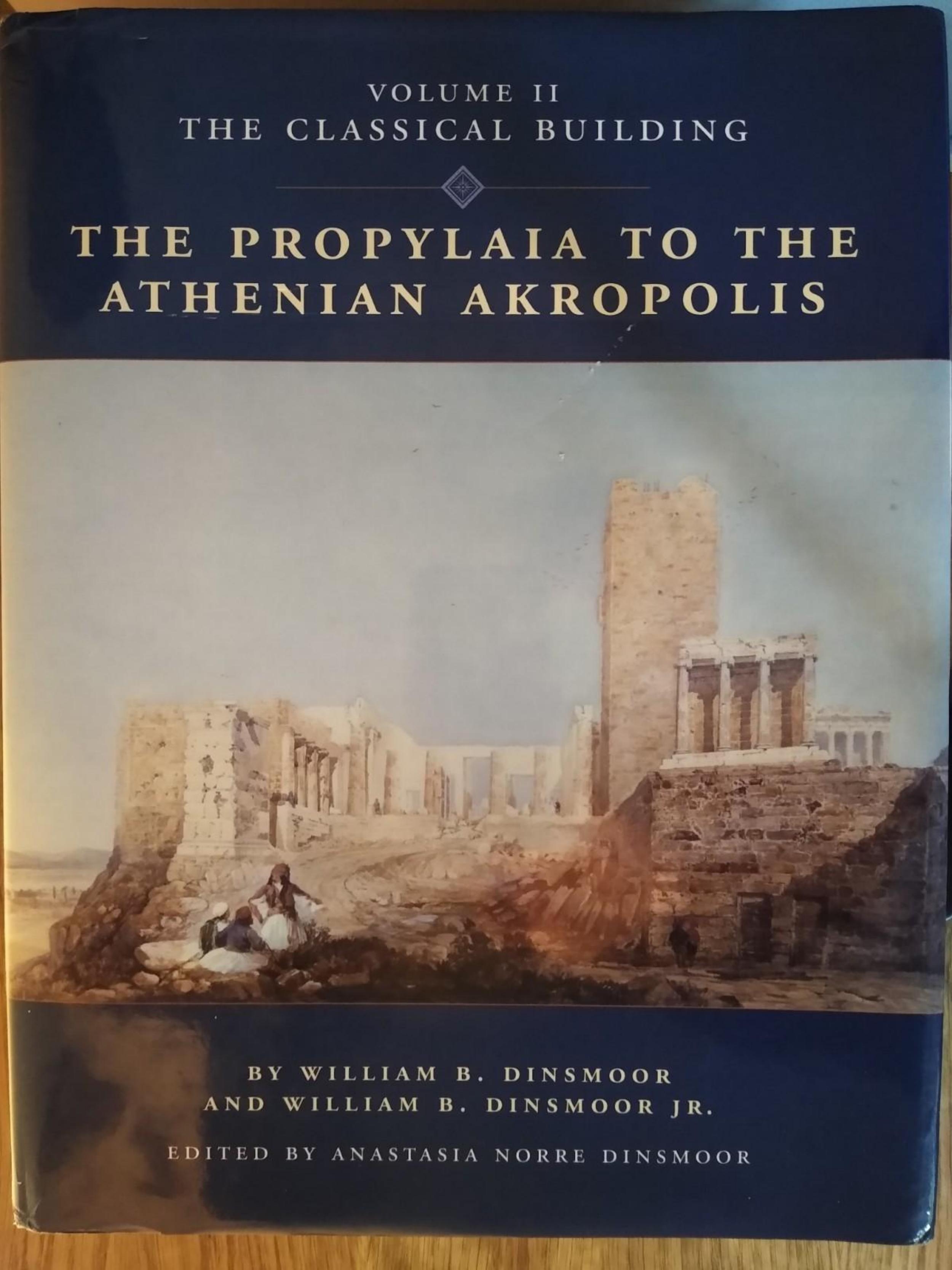 The Propylaia to the Athenian Akropolis II: The Classical Building by William B. Dinsmoor