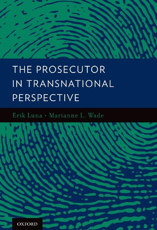 The Prosecutor in Transnational Perspective by Erik Luna; Marianne Wade