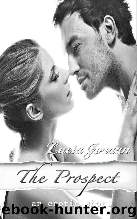 The Prospect - A Contemporary Romance (Billionaire Erotica/Submissive Training) by Jordan Lucia