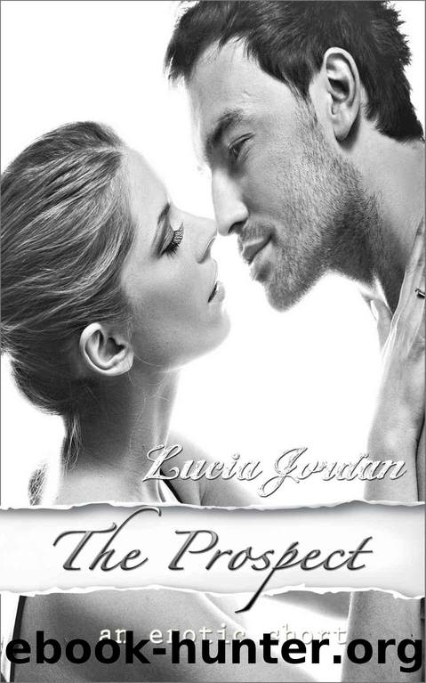 The Prospect - A Contemporary Romance (Billionaire EroticaSubmissive Training) by Lucia Jordan