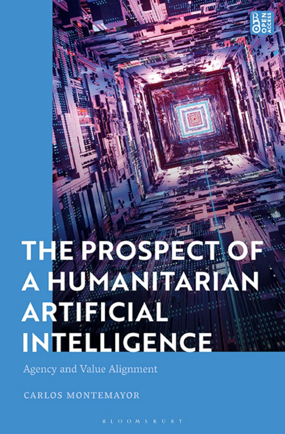 The Prospect of a Humanitarian Artificial Intelligence: Agency and Value Alignment by Carlos Montemayor