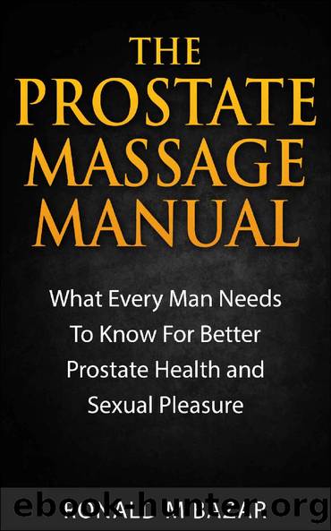 The Prostate Massage Manual: What Every Man Needs To Know For Better Prostate Health and Sexual Pleasure by Ronald M Bazar