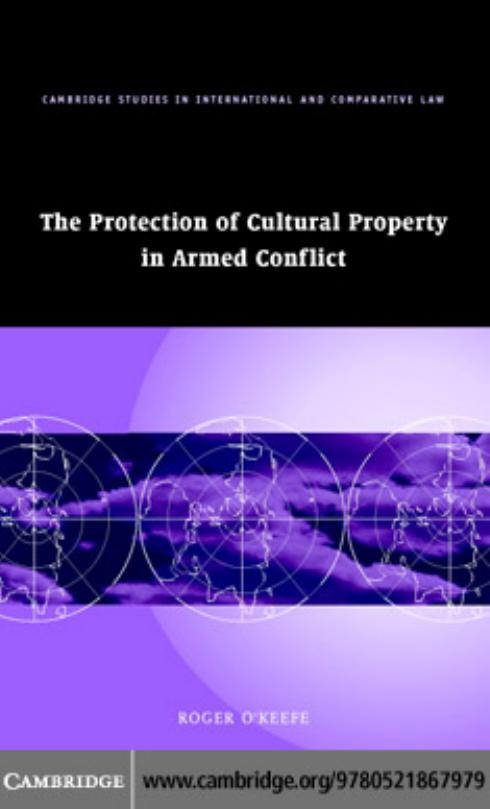 The Protection of Cultural Property in Armed Conflict by Roger O’Keefe