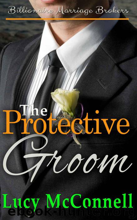 The Protective Groom: Billionaire Marriage Brokers by McConnell Lucy