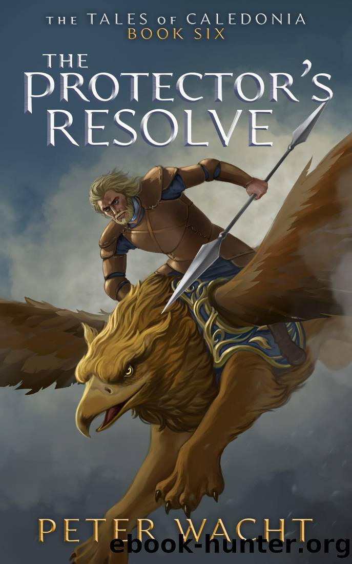 The Protector's Resolve (The Tales of Caledonia Book 6) by Peter Wacht