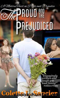 The Proud and the Prejudiced: A Modern Twist on Pride and Prejudice by Colette Saucier