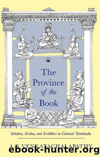 The Province of the Book: Scholars, Scribes, and Scribblers in Colonial Tamilnadu by A.R. Venkatachalapathy