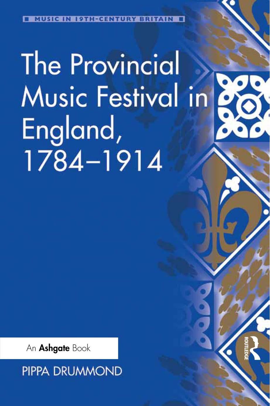 The Provincial Music Festival in England, 1784-1914 by Pippa Drummond