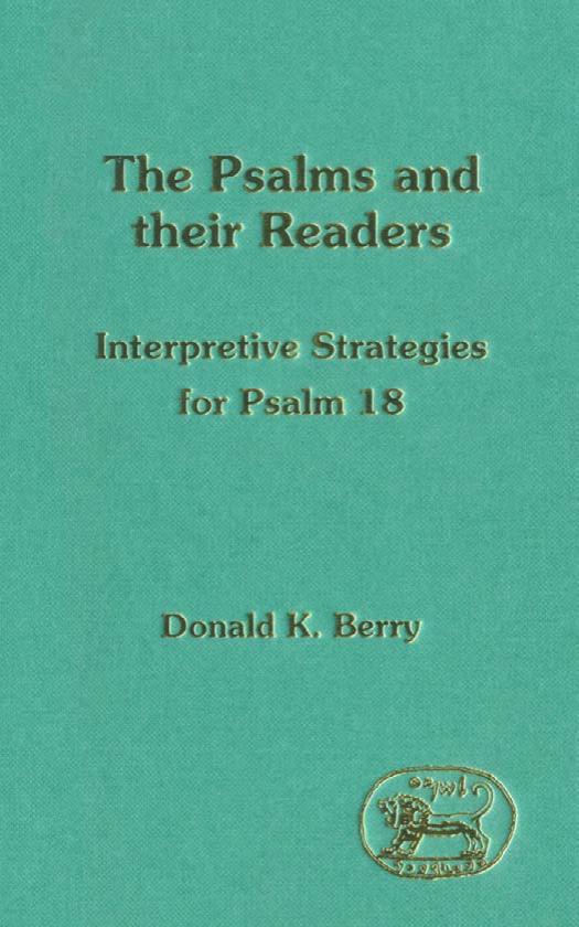 The Psalms and Their Readers: Interpretive Strategies for Psalm 18 (JSOT Supplement) by Donald K. Berry