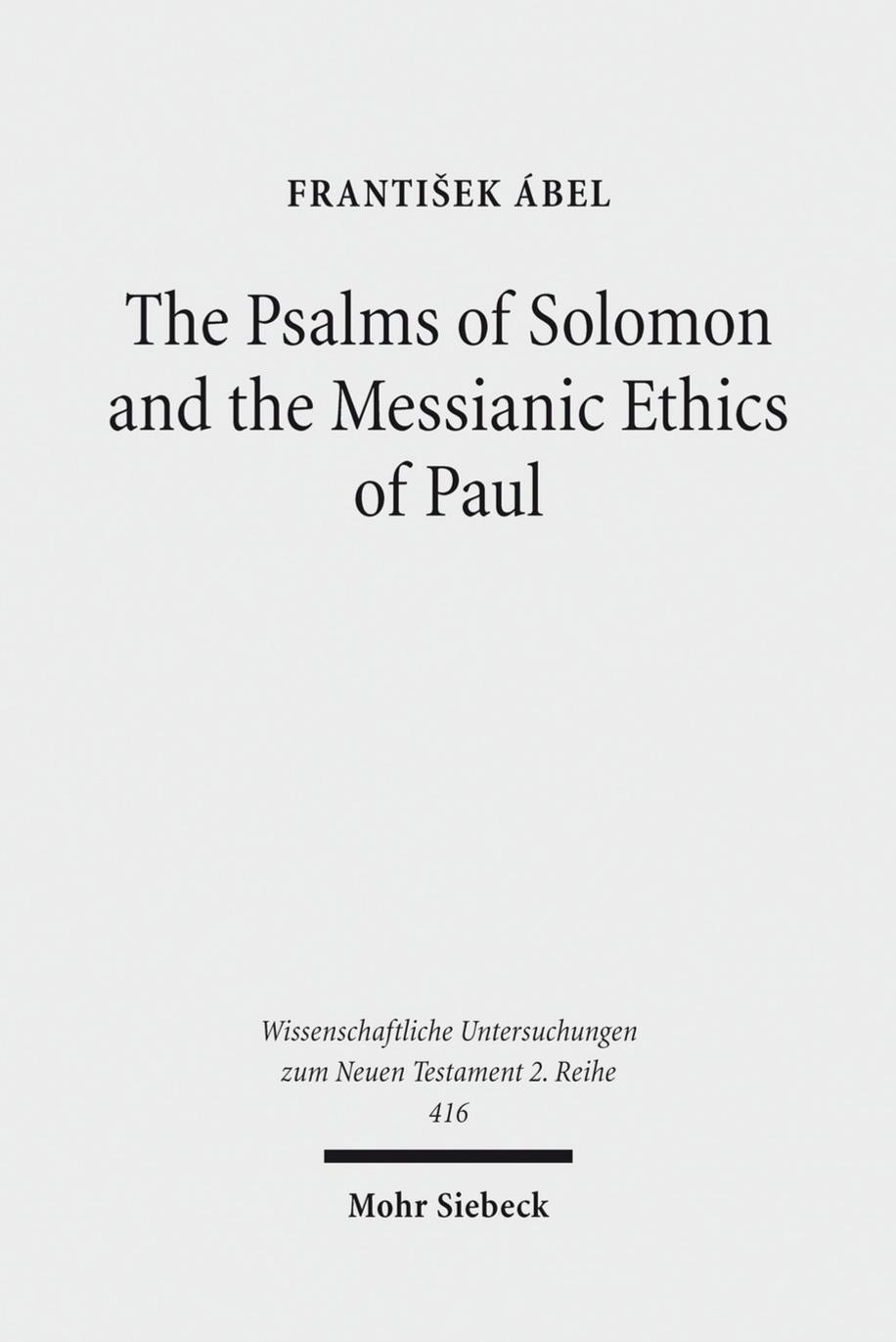 The Psalms of Solomon and the Messianic Ethics of Paul by Frantisek Ábel