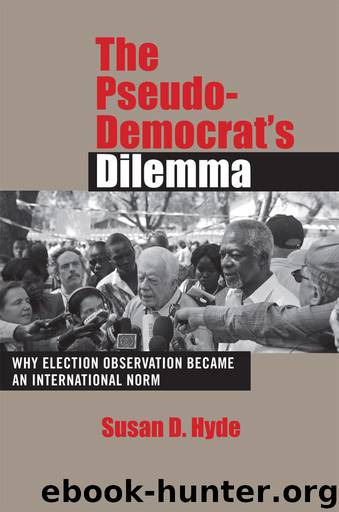 The Pseudo-Democrat's Dilemma: Why Election Monitoring Became an International Norm by Hyde Susan D